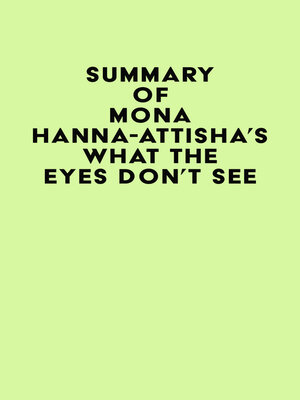 cover image of Summary of Mona Hanna-Attisha's What the Eyes Don't See